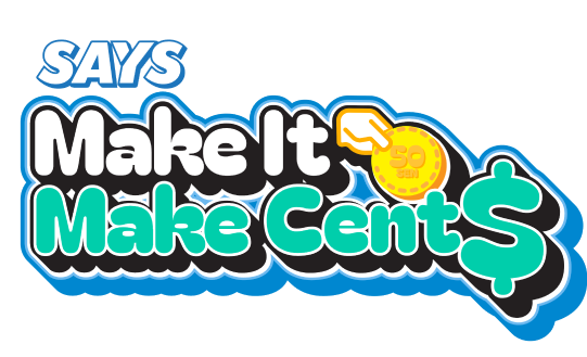 SAYS Make It Make Cents